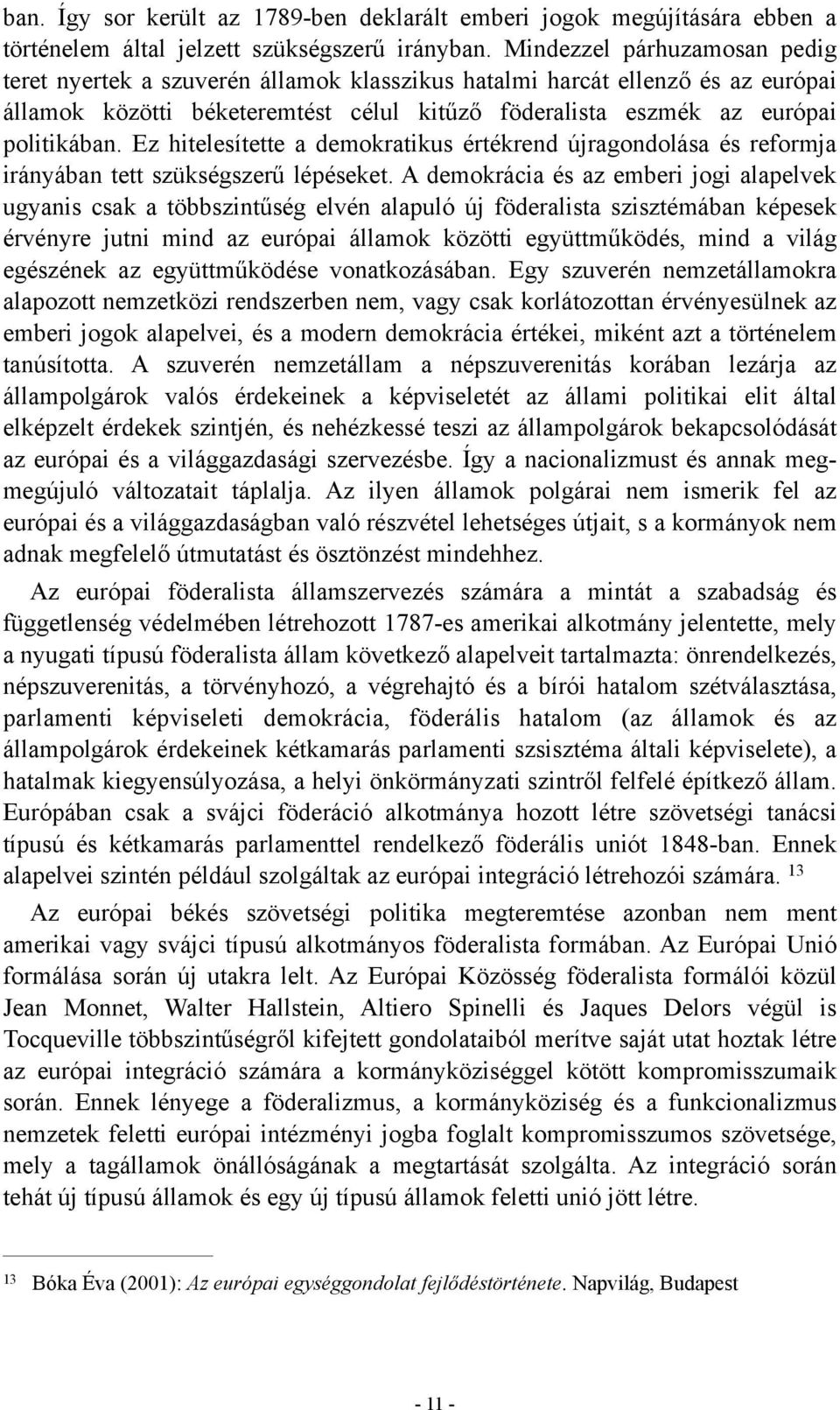 Ez hitelesítette a demokratikus értékrend újragondolása és reformja irányában tett szükségszerű lépéseket.