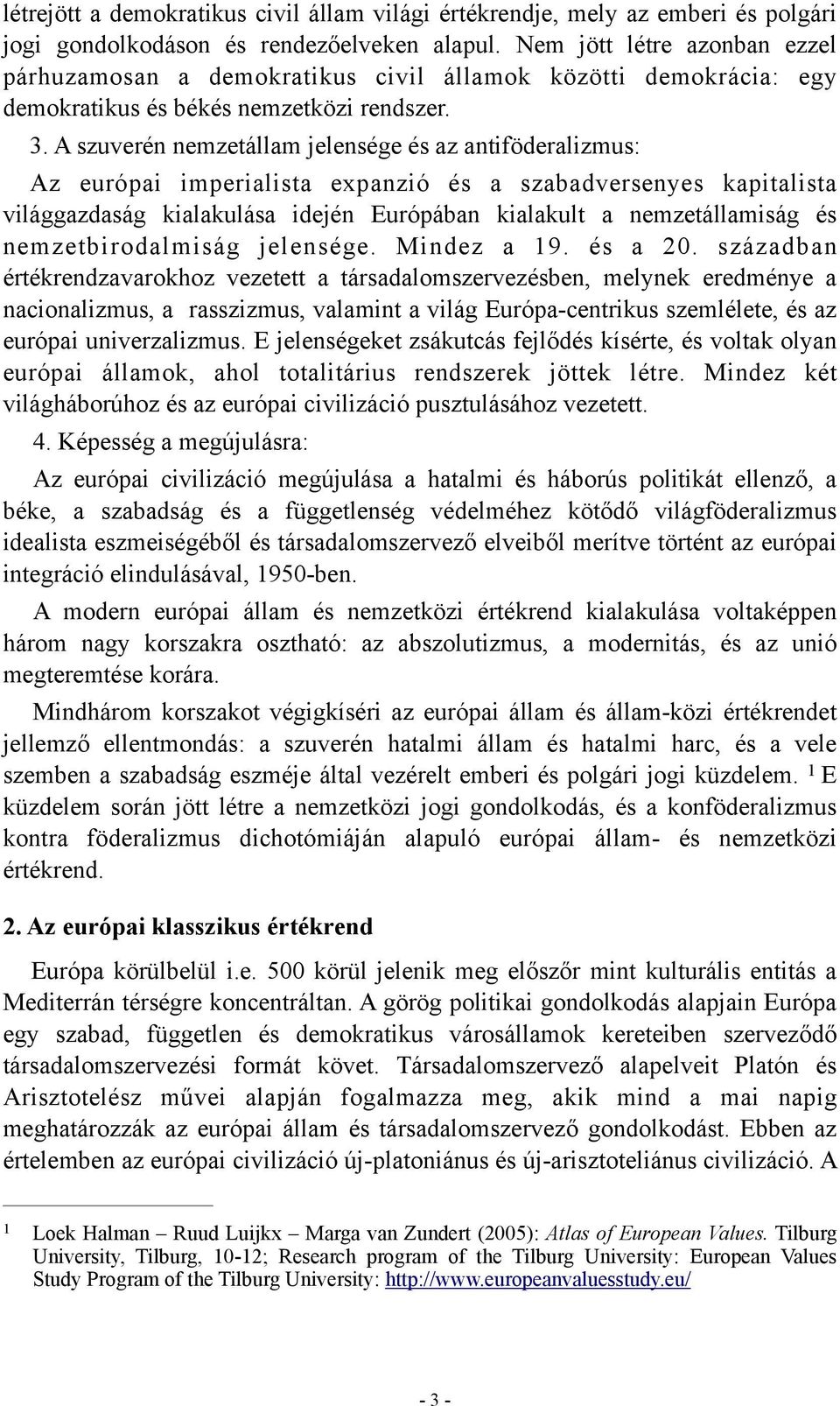 A szuverén nemzetállam jelensége és az antiföderalizmus: Az európai imperialista expanzió és a szabadversenyes kapitalista világgazdaság kialakulása idején Európában kialakult a nemzetállamiság és