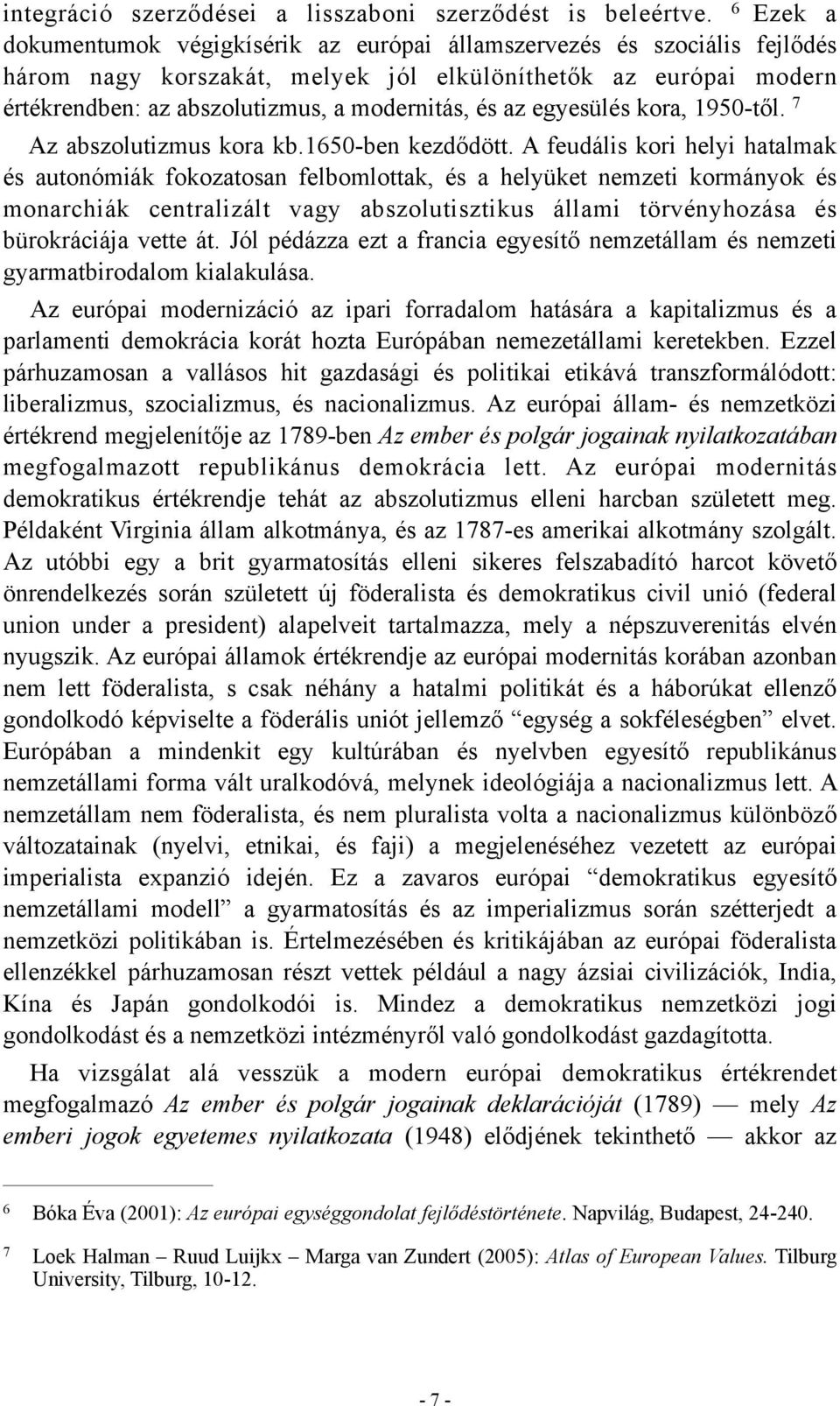 az egyesülés kora, 1950-től. 7 Az abszolutizmus kora kb.1650-ben kezdődött.