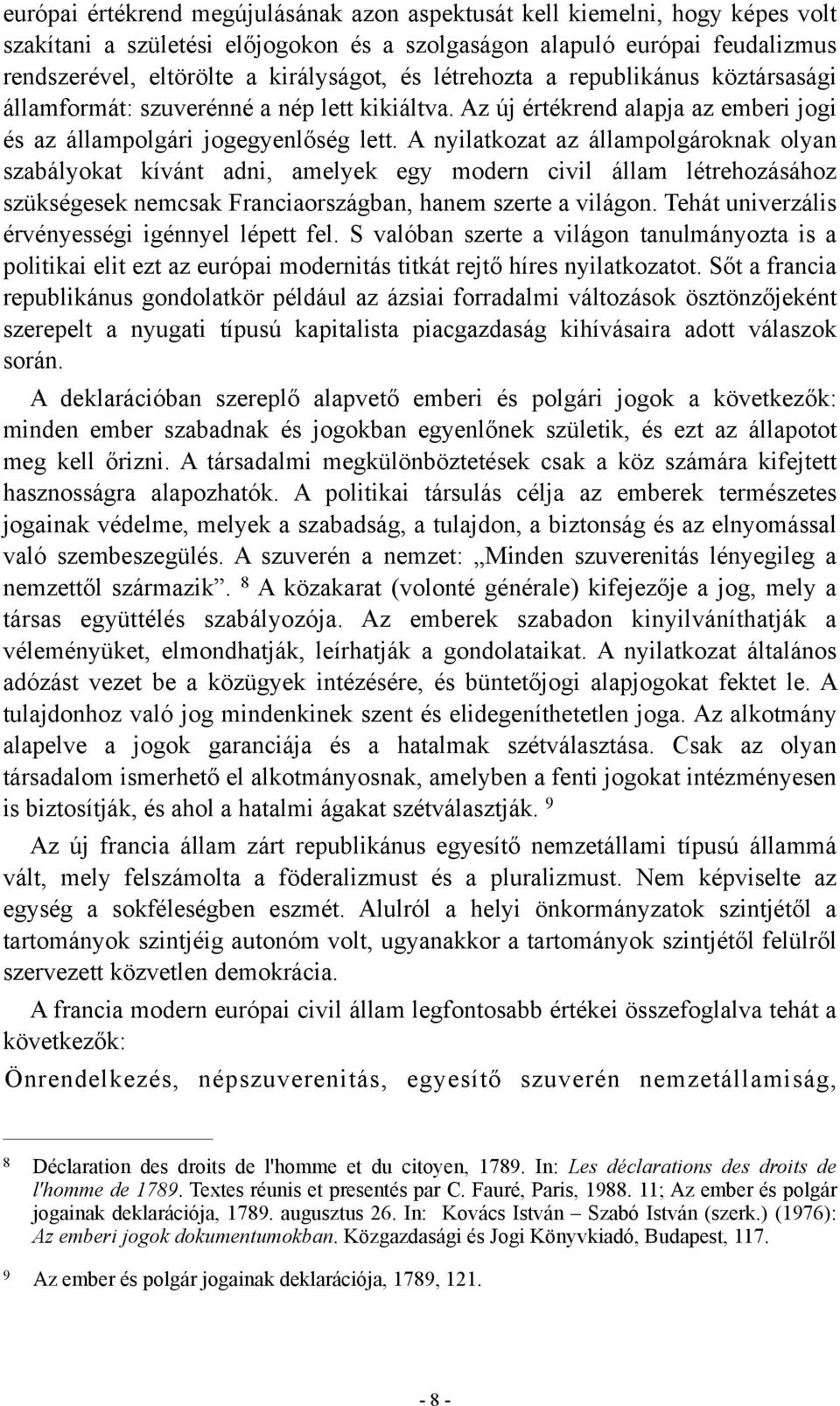 A nyilatkozat az állampolgároknak olyan szabályokat kívánt adni, amelyek egy modern civil állam létrehozásához szükségesek nemcsak Franciaországban, hanem szerte a világon.