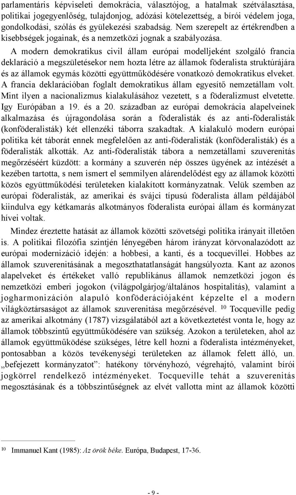 A modern demokratikus civil állam európai modelljeként szolgáló francia deklaráció a megszületésekor nem hozta létre az államok föderalista struktúrájára és az államok egymás közötti együttműködésére