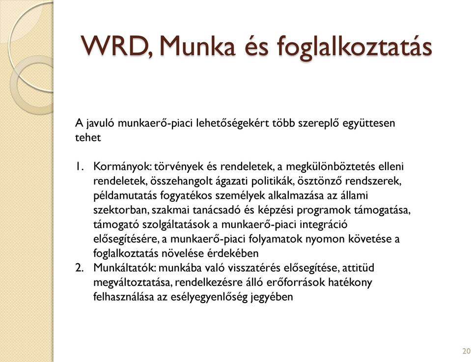 alkalmazása az állami szektorban, szakmai tanácsadó és képzési programok támogatása, támogató szolgáltatások a munkaerő-piaci integráció elősegítésére, a