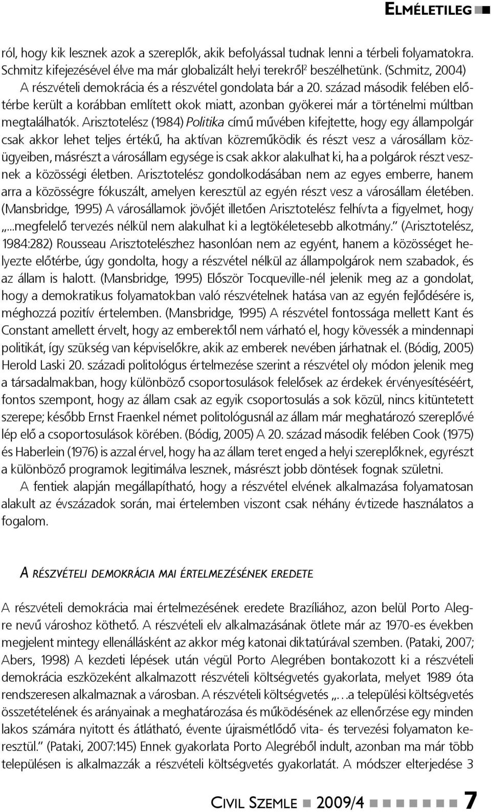 század második felében előtérbe került a korábban említett okok miatt, azonban gyökerei már a történelmi múltban megtalálhatók.