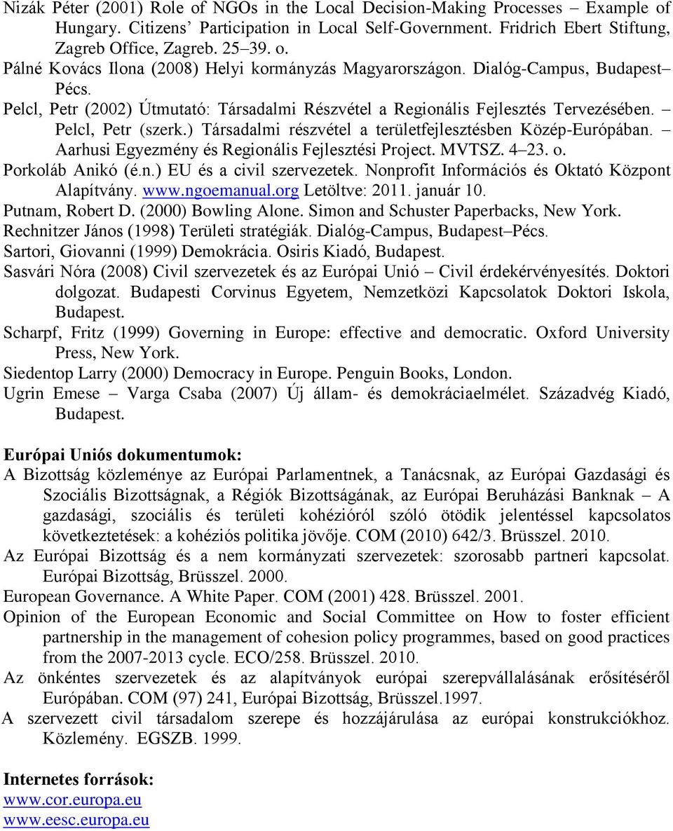 Aarhusi Egyezmény és Regionális Fejlesztési Project. MVTSZ. 4 23. o. Porkoláb Anikó (é.n.) EU és a civil szervezetek. Nonprofit Információs és Oktató Központ Alapítvány. www.ngoemanual.