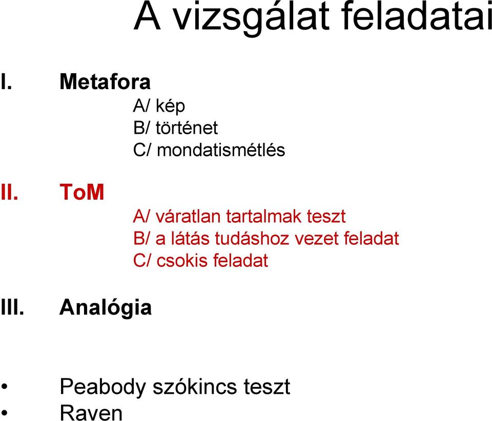 ToM A/ váratlan tartalmak teszt B/ a látás