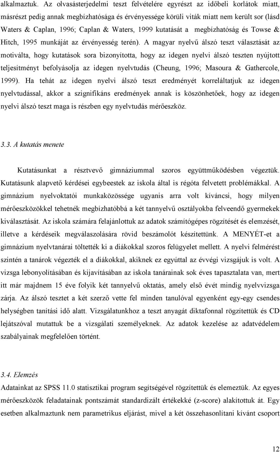 Waters, 1999 kutatását a megbízhatóság és Towse & Hitch, 1995 munkáját az érvényesség terén).