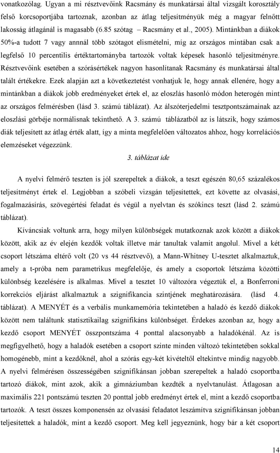 85 szótag Racsmány et al., 2005).