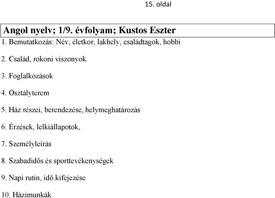 Foglalkozások 4. Osztályterem 5. Ház részei, berendezése, helymeghatározás 6.