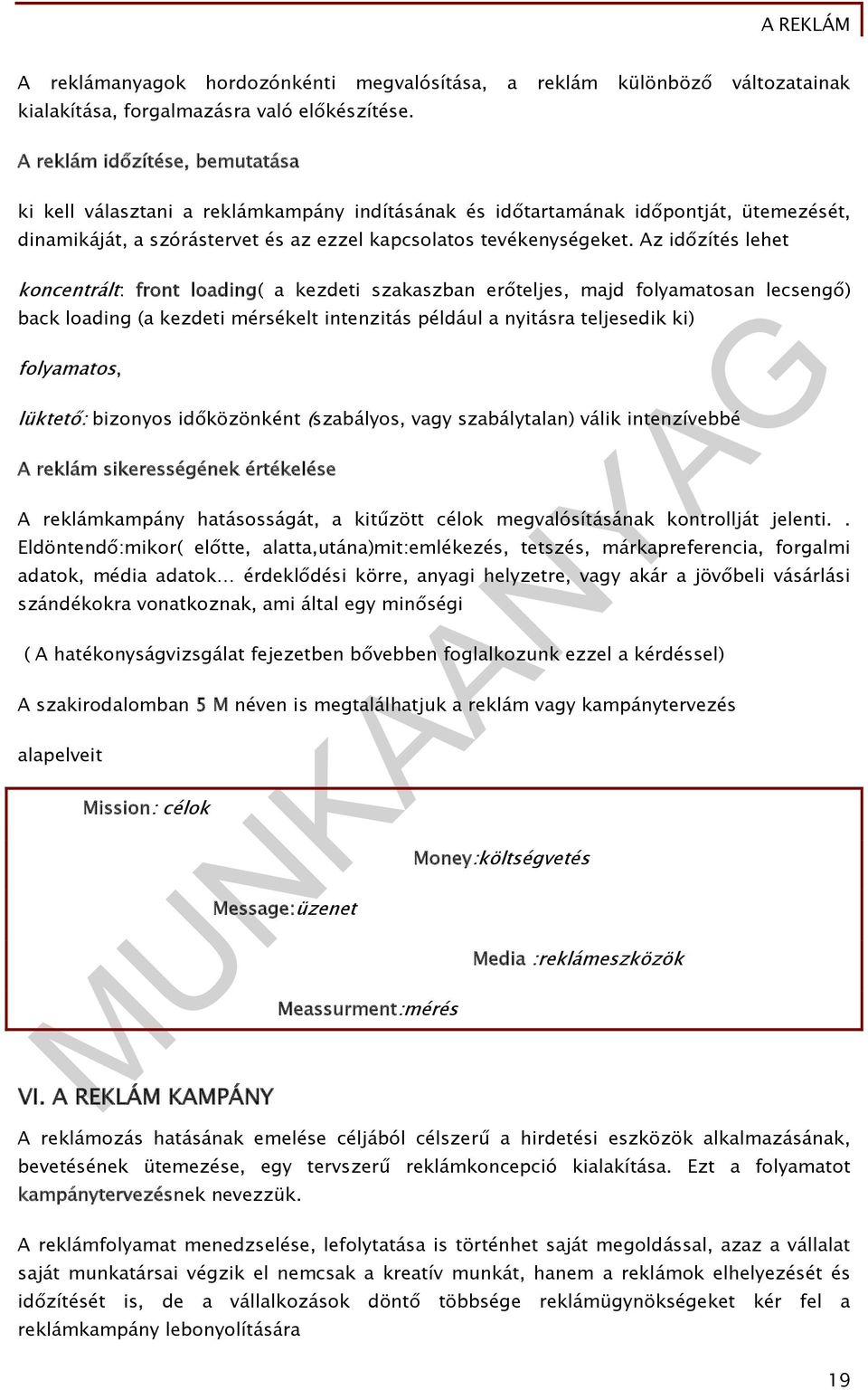 Az időzítés lehet koncentrált: front loading( a kezdeti szakaszban erőteljes, majd folyamatosan lecsengő) back loading (a kezdeti mérsékelt intenzitás például a nyitásra teljesedik ki) folyamatos,