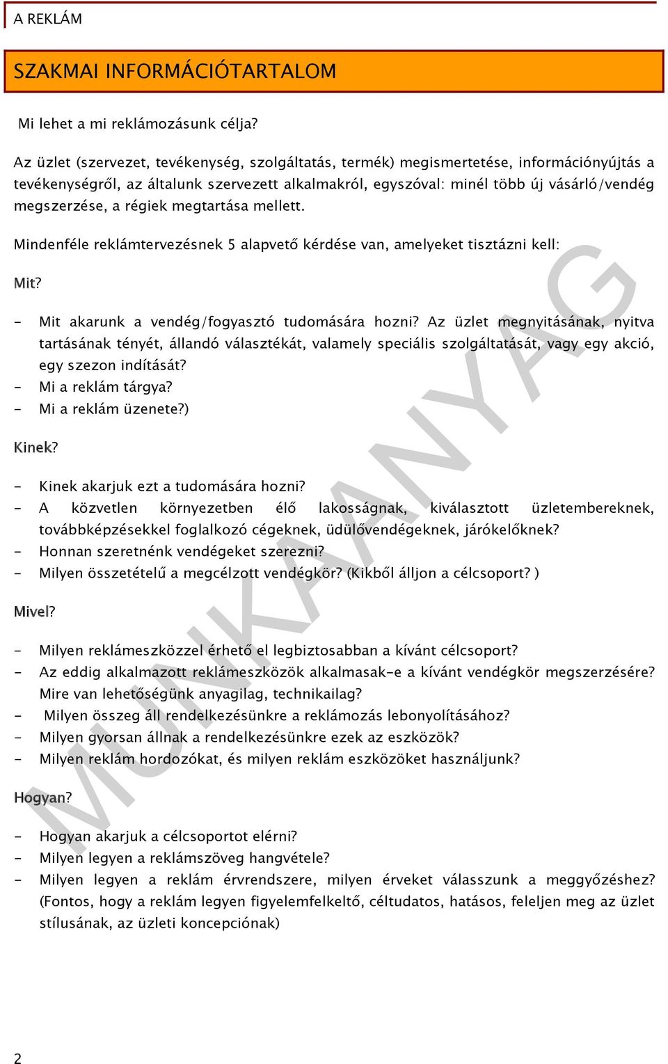 régiek megtartása mellett. Mindenféle reklámtervezésnek 5 alapvető kérdése van, amelyeket tisztázni kell: Mit? - Mit akarunk a vendég/fogyasztó tudomására hozni?