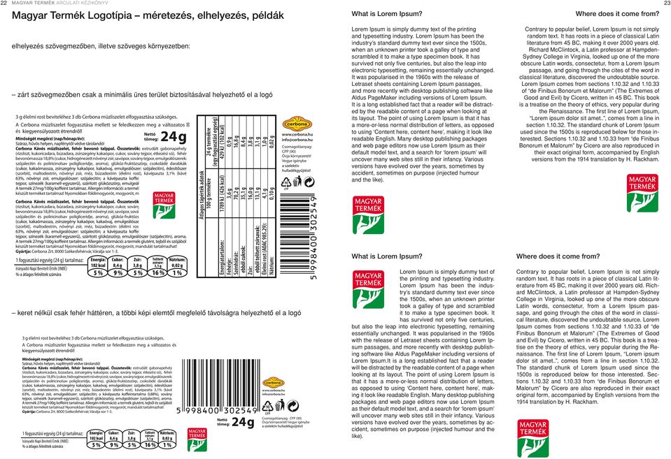 A Cerbona müzliszelet fogyasztása mellett se feledkezzen meg a változatos és Nettó tömeg: 24g extrudált gabonapehely (rizsliszt, kukoricadara, búzadara, zsírszegény kakaópor, cukor, sovány tejpor,