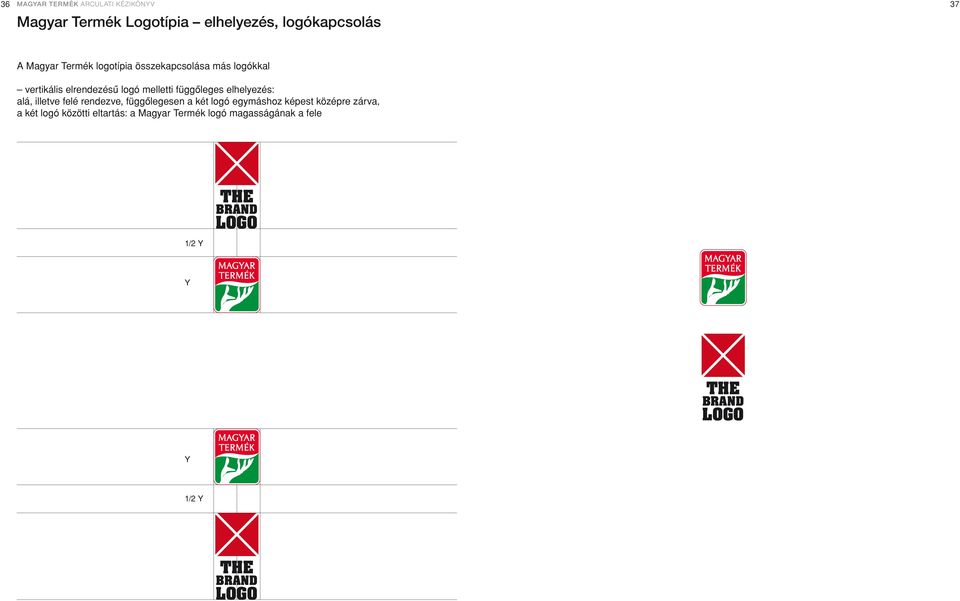 illetve felé rendezve, függôlegesen a két logó egymáshoz képest középre zárva, a két logó közötti