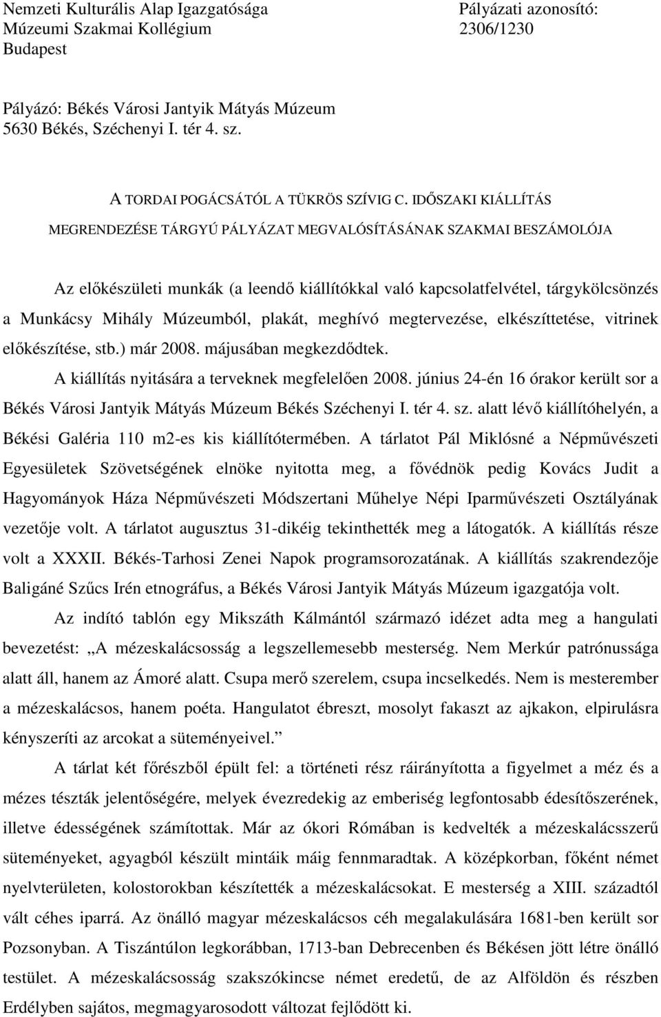 IDİSZAKI KIÁLLÍTÁS MEGRENDEZÉSE TÁRGYÚ PÁLYÁZAT MEGVALÓSÍTÁSÁNAK SZAKMAI BESZÁMOLÓJA Az elıkészületi munkák (a leendı kiállítókkal való kapcsolatfelvétel, tárgykölcsönzés a Munkácsy Mihály Múzeumból,