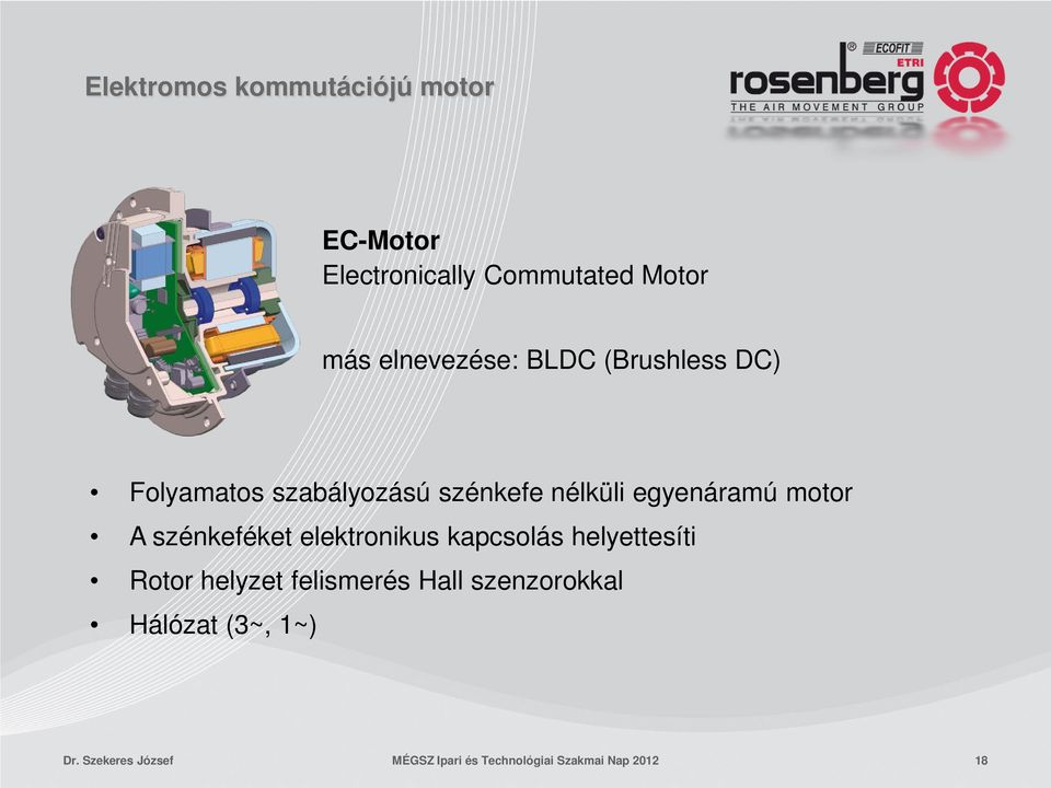 motor A szénkeféket elektronikus kapcsolás helyettesíti Rotor helyzet felismerés Hall