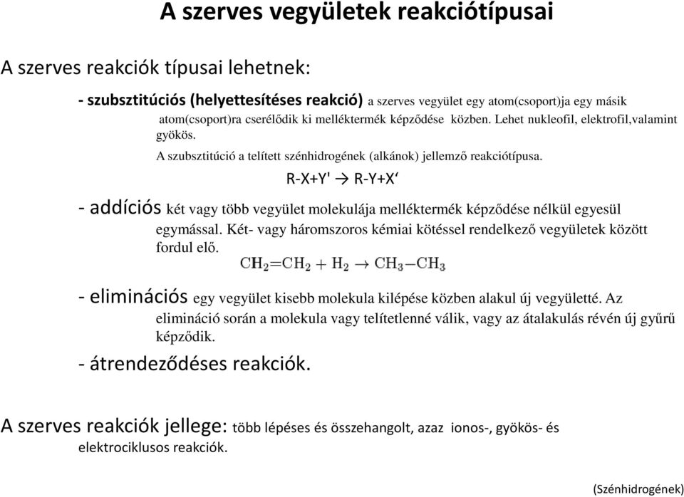 R-X+Y' R-Y+X -addíciós két vagy több vegyület molekulája melléktermék képződése nélkül egyesül egymással. Két- vagy háromszoros kémiai kötéssel rendelkező vegyületek között fordul elő.