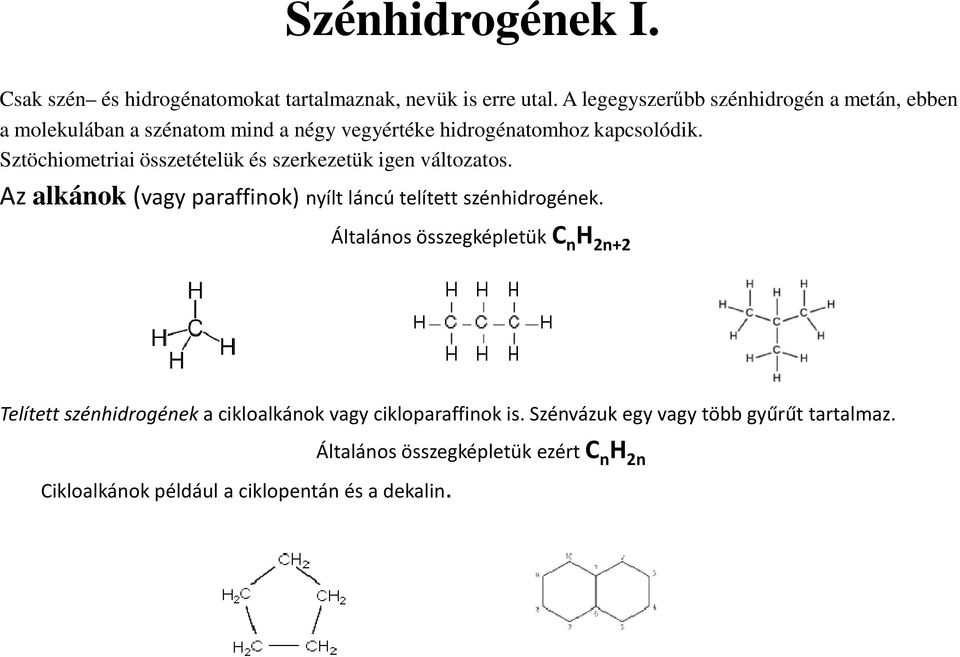 Sztöchiometriai összetételük és szerkezetük igen változatos. Az alkánok(vagy paraffinok) nyílt láncú telített szénhidrogének.