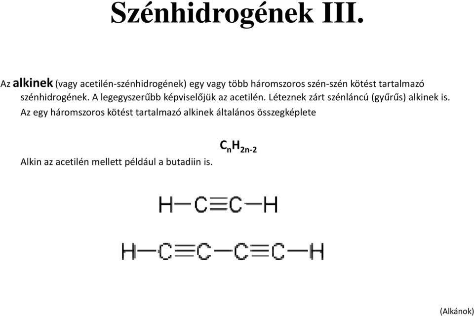 tartalmazó szénhidrogének. A legegyszerűbb képviselőjük az acetilén.