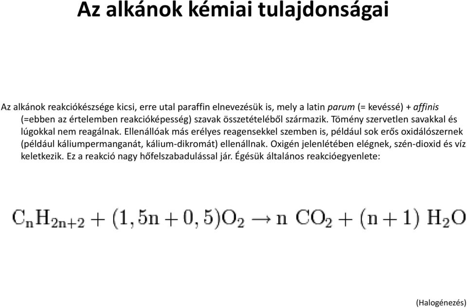 Ellenállóak más erélyes reagensekkel szemben is, például sok erős oxidálószernek (például káliumpermanganát, kálium-dikromát) ellenállnak.