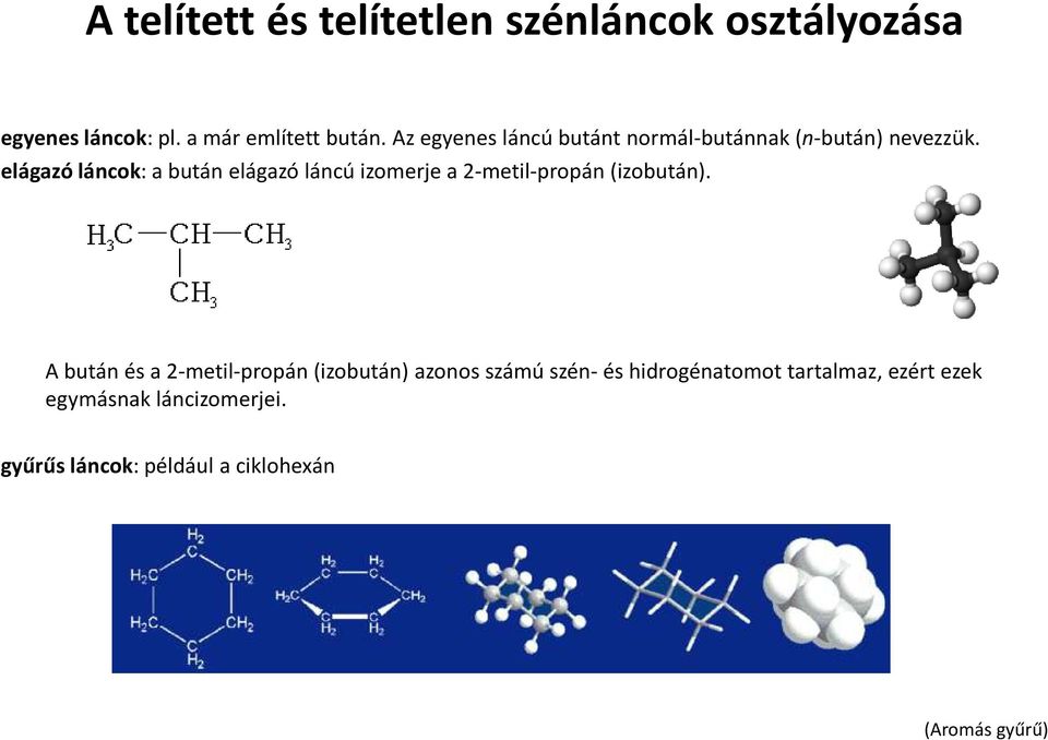 elágazó láncok: a bután elágazó láncú izomerje a 2-metil-propán (izobután).