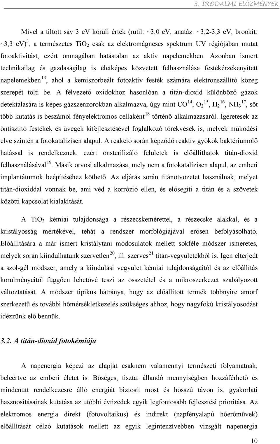 Azonban ismert technikailag és gazdaságilag is életképes közvetett felhasználása festékérzékenyített napelemekben 13, ahol a kemiszorbeált fotoaktív festék számára elektronszállító közeg szerepét