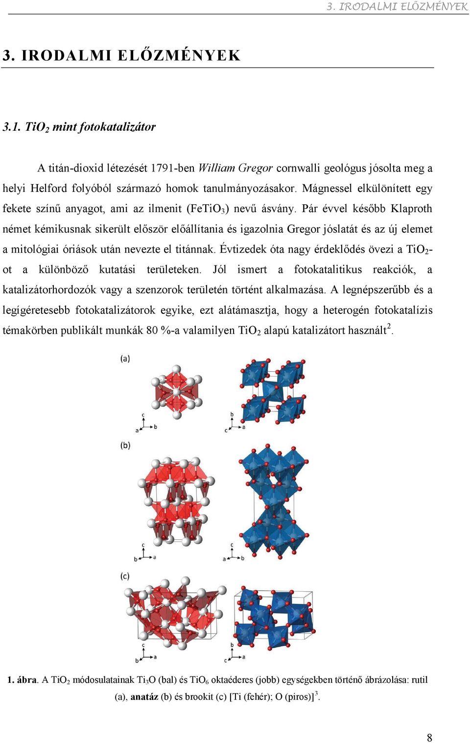 Mágnessel elkülönített egy fekete színű anyagot, ami az ilmenit (FeTiO 3 ) nevű ásvány.