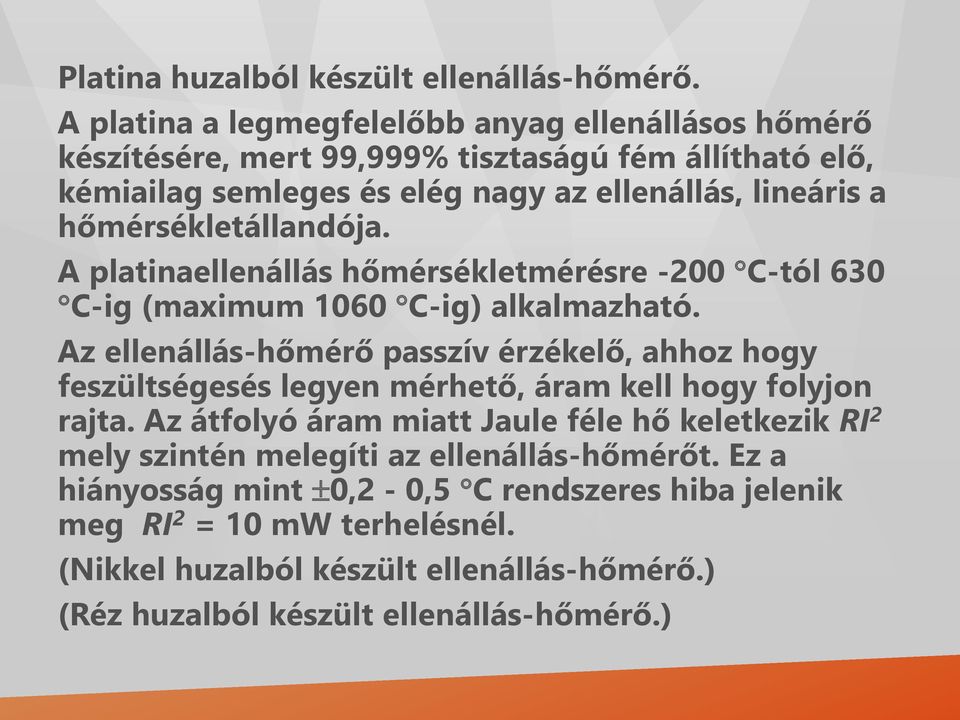 hőmérsékletállandója. A platinaellenállás hőmérsékletmérésre -200 C-tól 630 C-ig (maximum 1060 C-ig) alkalmazható.