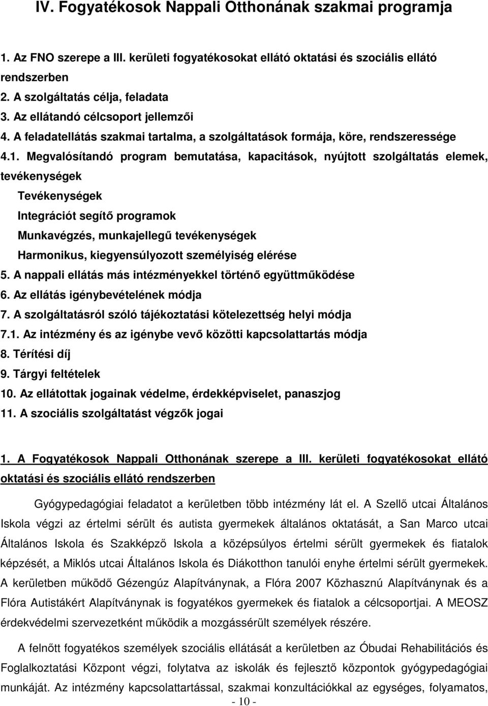 Megvalósítandó program bemutatása, kapacitások, nyújtott szolgáltatás elemek, tevékenységek Tevékenységek Integrációt segítő programok Munkavégzés, munkajellegű tevékenységek Harmonikus,