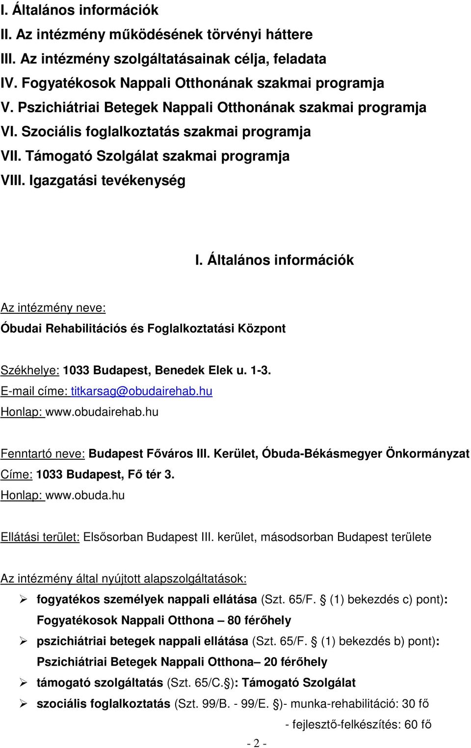 Általános információk Az intézmény neve: Óbudai Rehabilitációs és Foglalkoztatási Központ Székhelye: 1033 Budapest, Benedek Elek u. 1-3. E-mail címe: titkarsag@obudairehab.