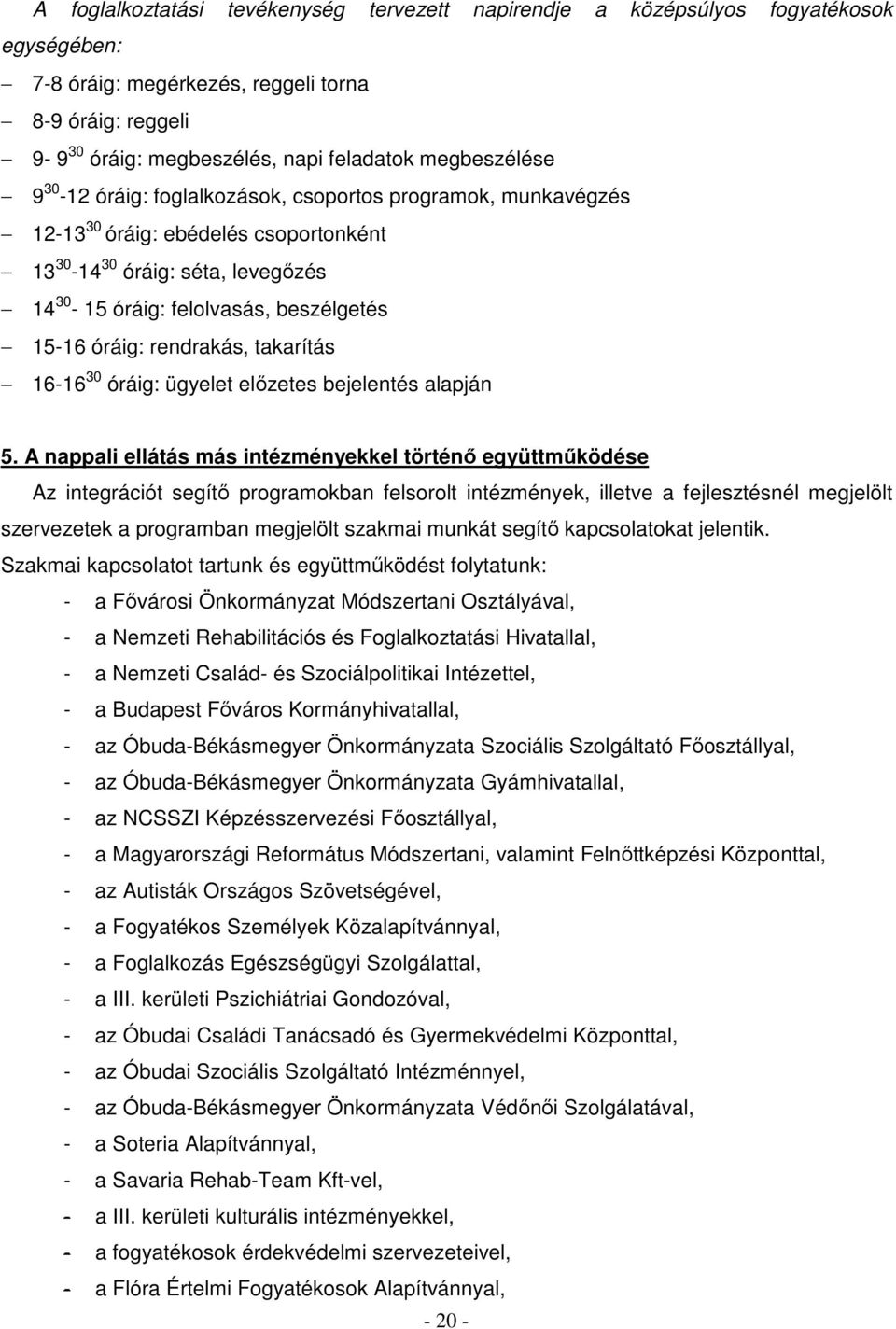 óráig: rendrakás, takarítás 16-16 30 óráig: ügyelet előzetes bejelentés alapján 5.