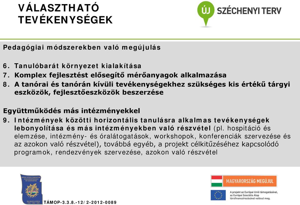 Intézmények közötti horizontális tanulásra alkalmas tevékenységek lebonyolítása és más intézményekben való részvétel (pl.