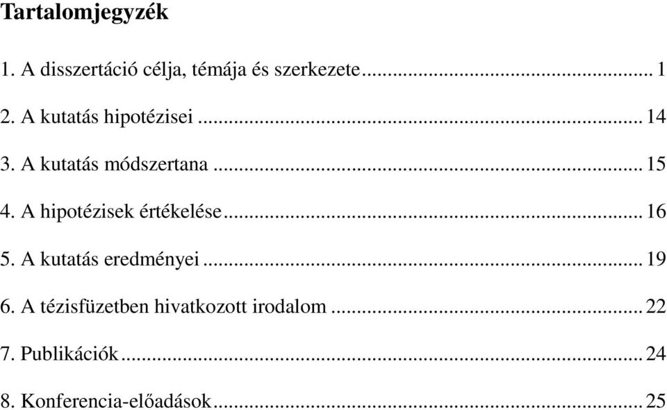 A hipotézisek értékelése...6 5. A kutatás eredményei...9 6.