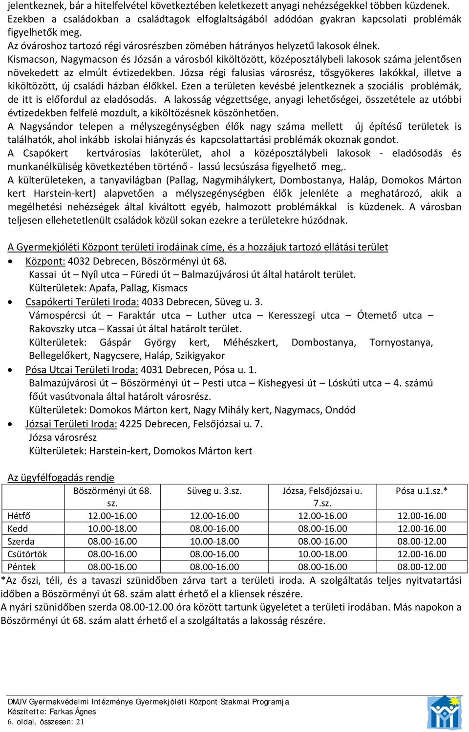 Kismacson, Nagymacson és Józsán a városból kiköltözött, középosztálybeli lakosok száma jelentősen növekedett az elmúlt évtizedekben.