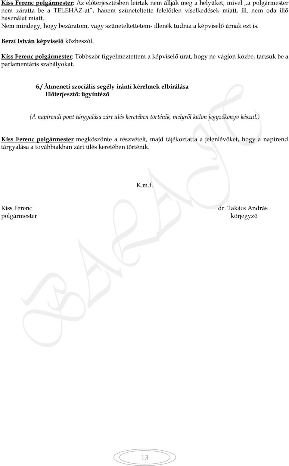 Kiss Ferenc polgármester: Többször figyelmeztettem a képviselő urat, hogy ne vágjon közbe, tartsuk be a parlamentáris szabályokat. 6.