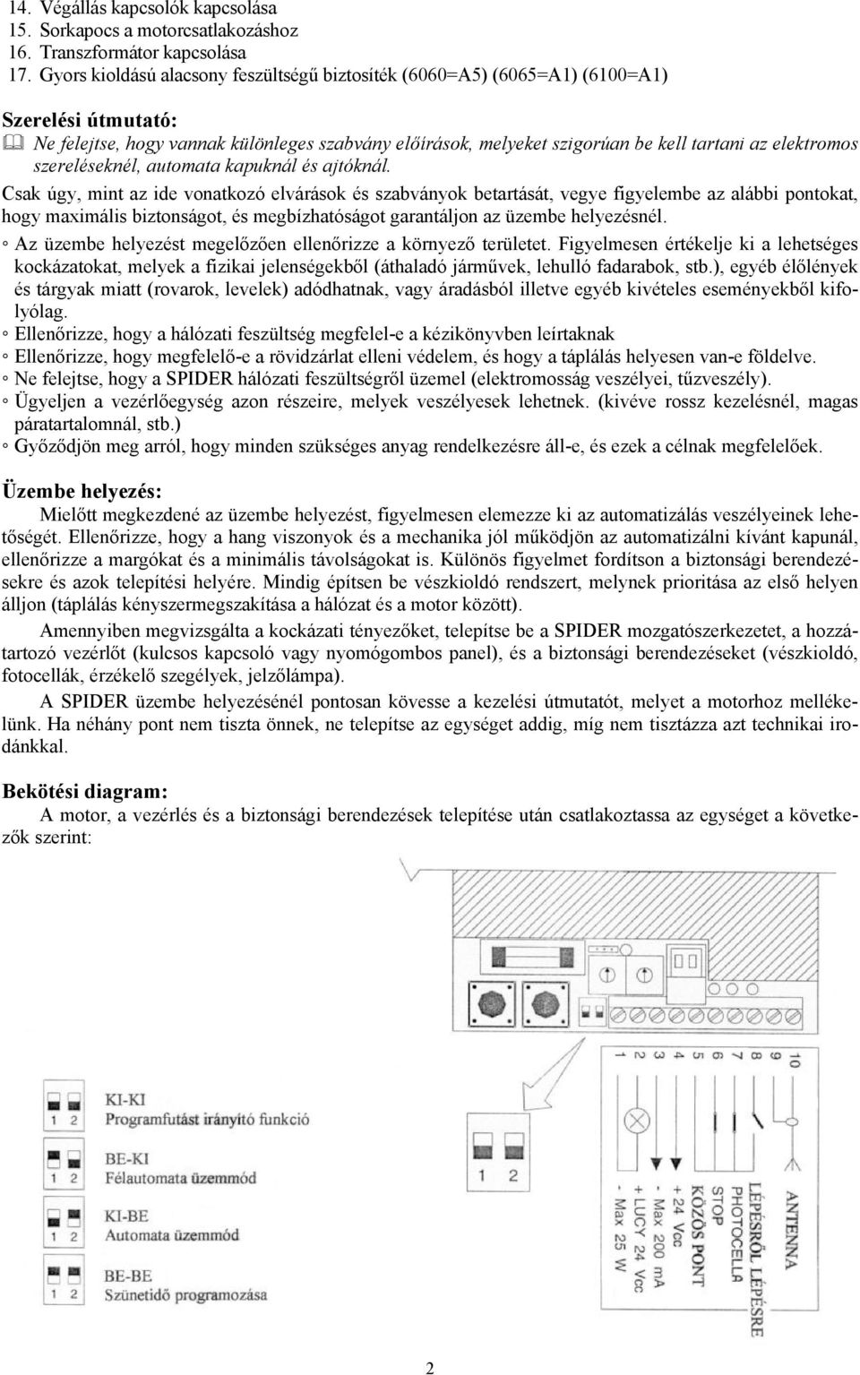 elektromos szereléseknél, automata kapuknál és ajtóknál.