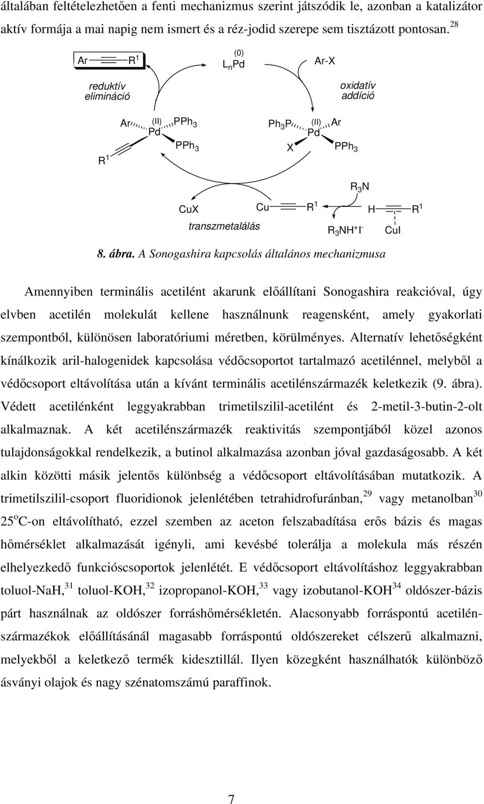 A Sonogashira kapcsolás általános mechanizmusa 1 Amennyiben terminális acetilént akarunk elállítani Sonogashira reakcióval, úgy elvben acetilén molekulát kellene használnunk reagensként, amely