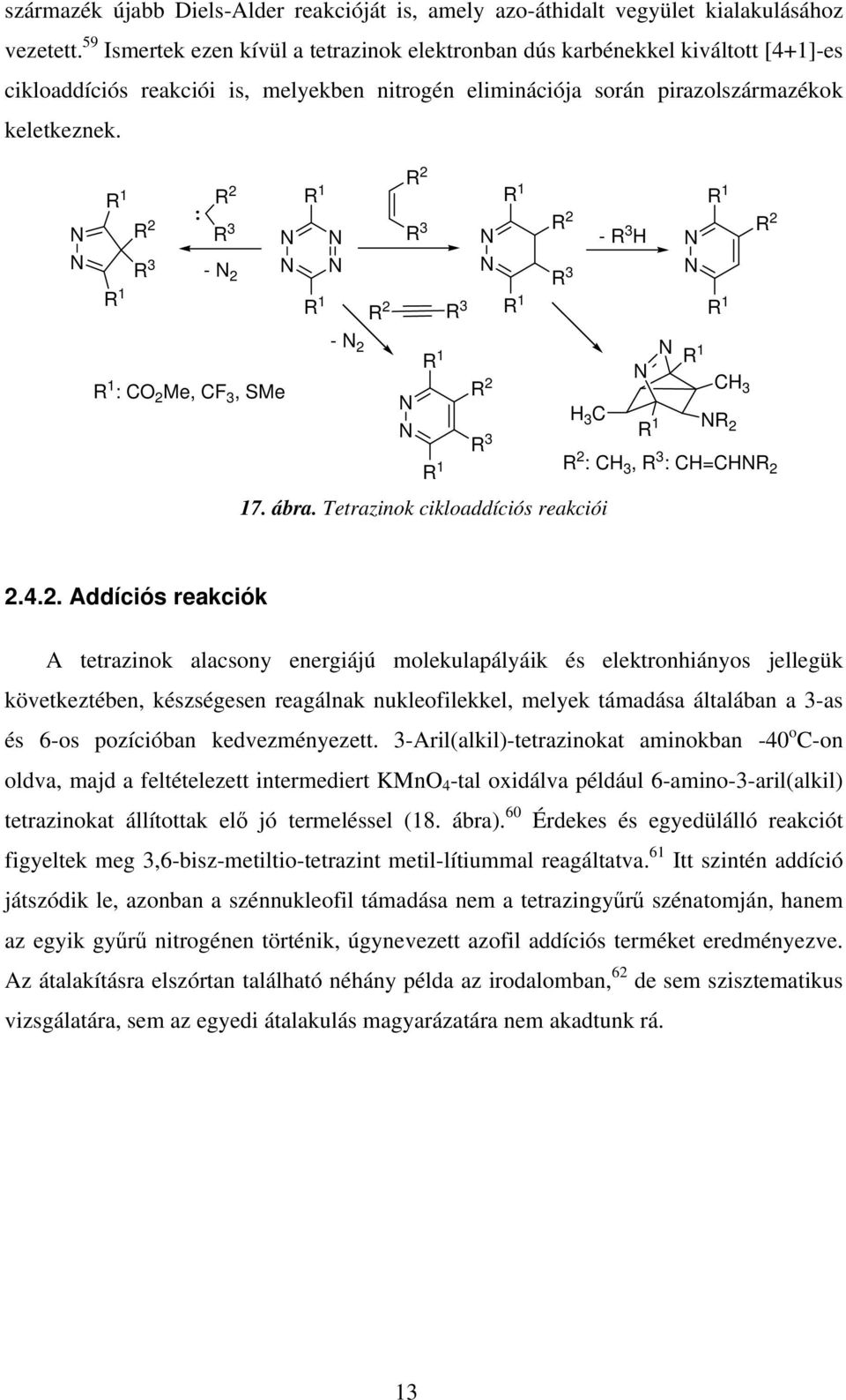 1 2 3 1 2 3-2 1 1 2 3 2 3 1 1 2 3-3 H 1 1 2 1 : C 2 Me, CF 3, SMe - 2 1 2 1 3 17. ábra. Tetrazinok cikloaddíciós reakciói 1 CH 3 H 3 C 1 2 2 : CH 3, 3 : CH=CH 2 2.4.2. Addíciós reakciók A tetrazinok