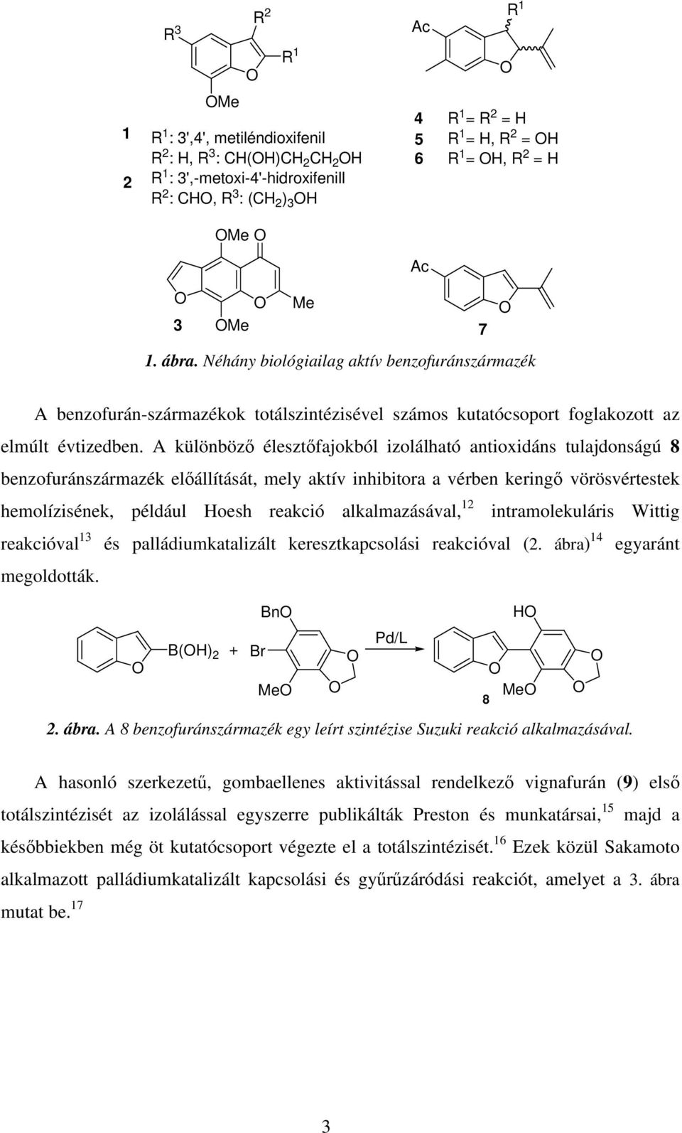 A különböz élesztfajokból izolálható antioxidáns tulajdonságú 8 benzofuránszármazék elállítását, mely aktív inhibitora a vérben keringvörösvértestek hemolízisének, például Hoesh reakció