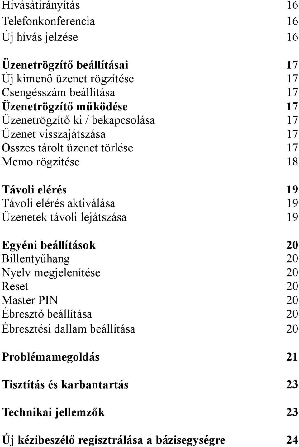 Távoli elérés aktiválása 19 Üzenetek távoli lejátszása 19 Egyéni beállítások 20 Billentyűhang 20 Nyelv megjelenítése 20 Reset 20 Master PIN 20 Ébresztő