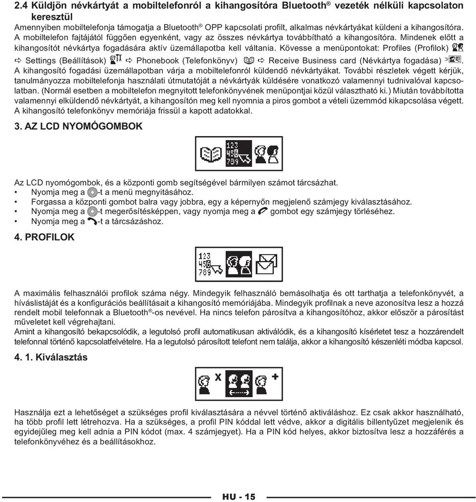 Mindenek előtt a kihangosítót névkártya fogadására aktív üzemállapotba kell váltania.