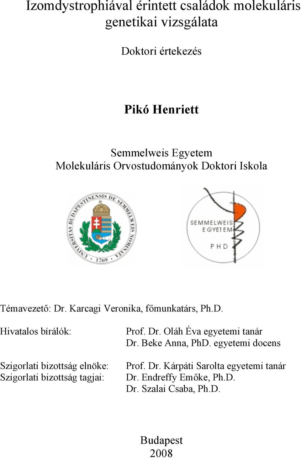 ktori Iskola Témavezető: Dr. Karcagi Veronika, főmunkatárs, Ph.D. Hivatalos bírálók: Szigorlati bizottság elnöke: Szigorlati bizottság tagjai: Prof.