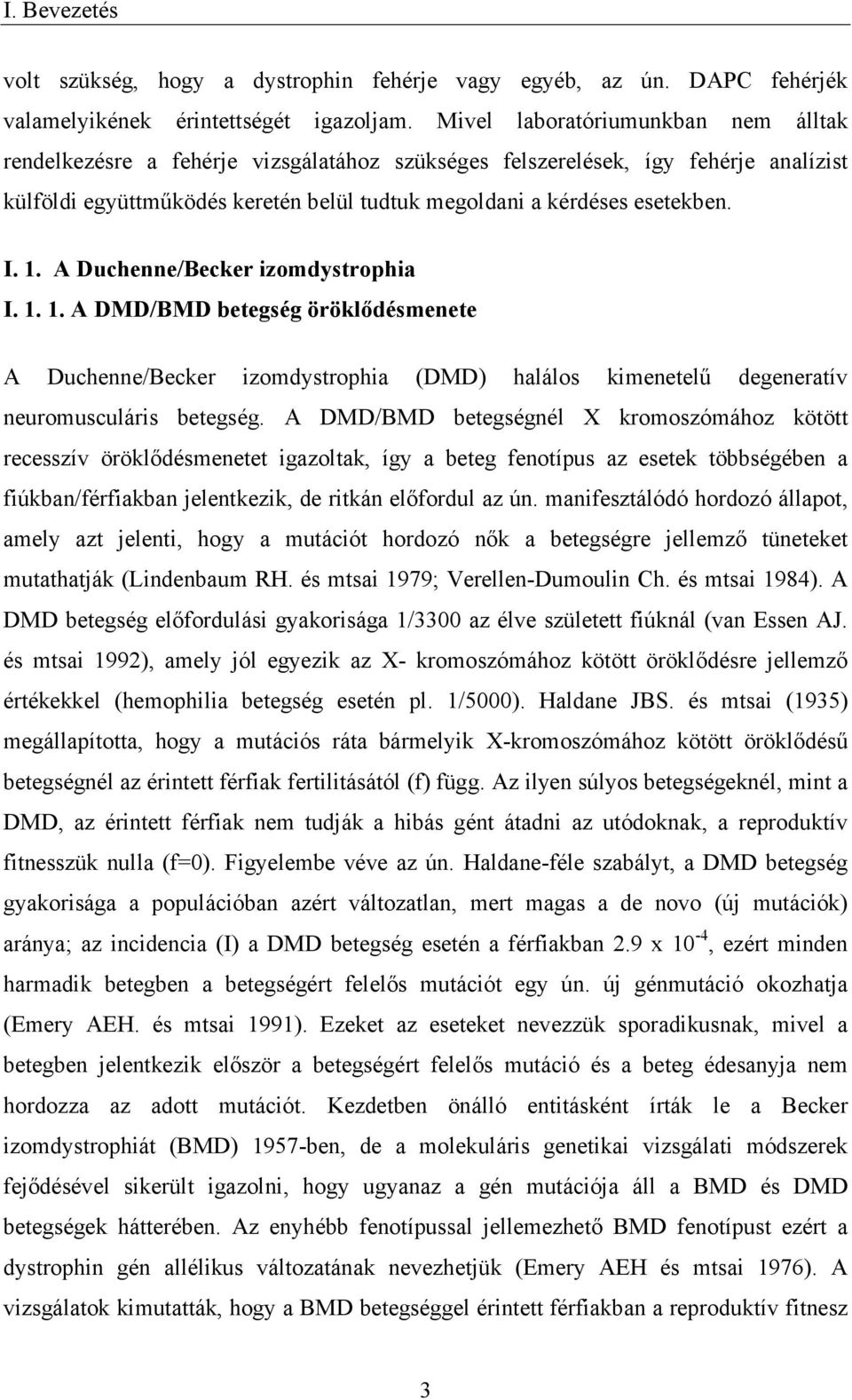 1. A Duchenne/Becker izomdystrophia I. 1. 1. A DMD/BMD betegség öröklődésmenete A Duchenne/Becker izomdystrophia (DMD) halálos kimenetelű degeneratív neuromusculáris betegség.