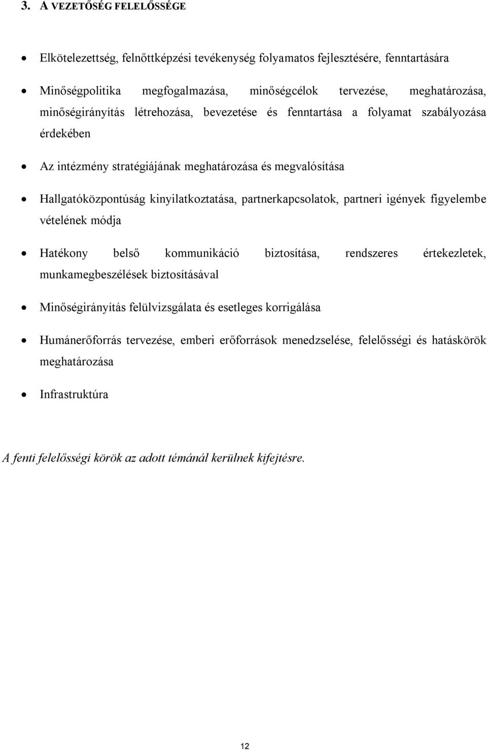 partnerkapcsolatok, partneri igények figyelembe vételének módja Hatékony belső kommunikáció biztosítása, rendszeres értekezletek, munkamegbeszélések biztosításával Minőségirányítás