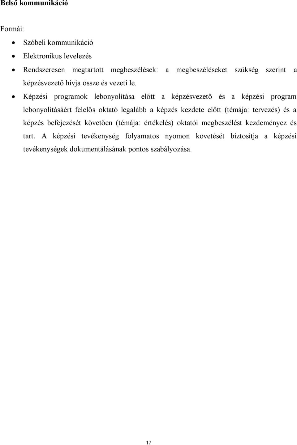 Képzési programok lebonyolítása előtt a képzés és a képzési program lebonyolításáért felelős oktató legalább a képzés kezdete előtt