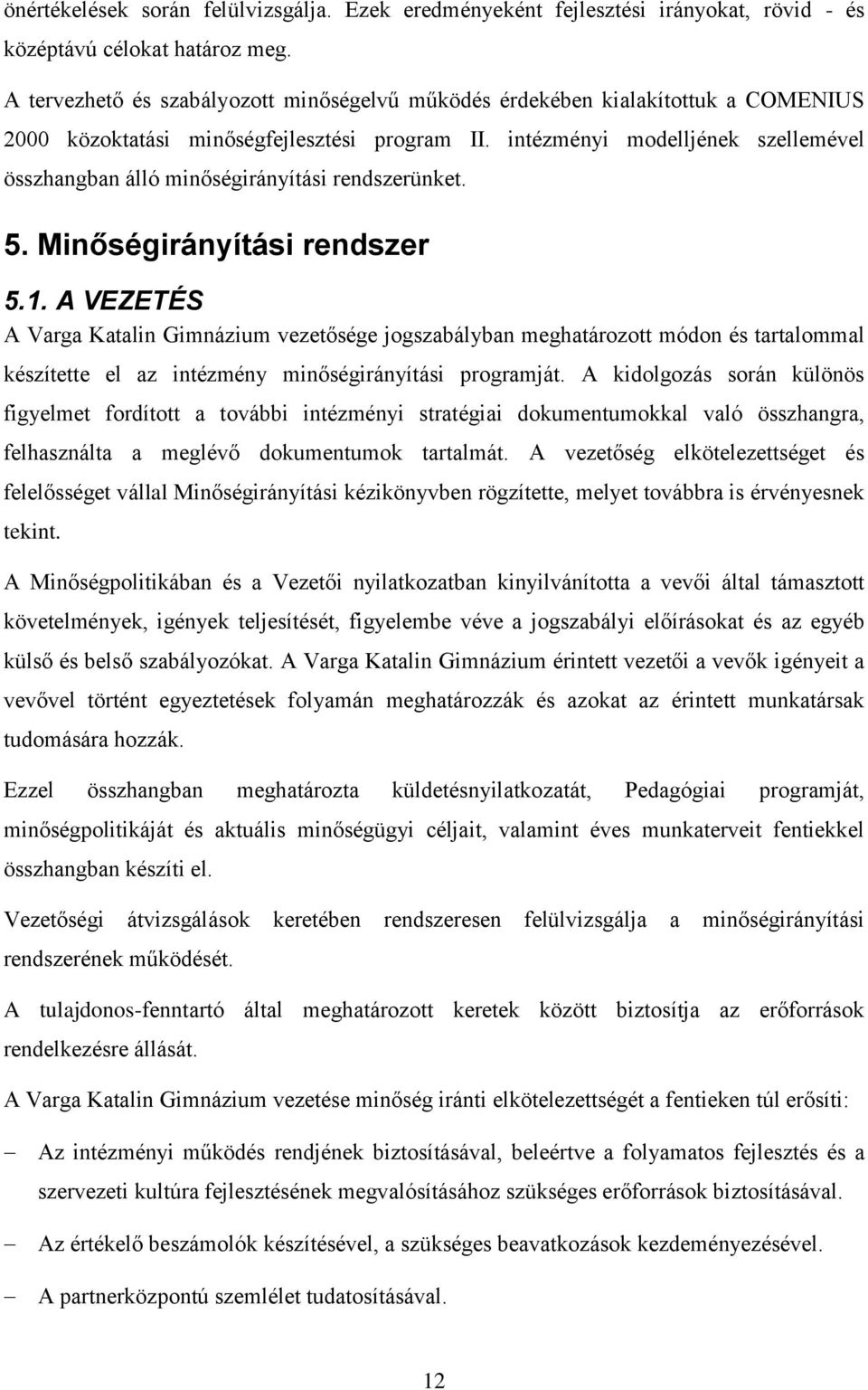 intézményi modelljének szellemével összhangban álló minőségirányítási rendszerünket. 5. Minőségirányítási rendszer 5.1.