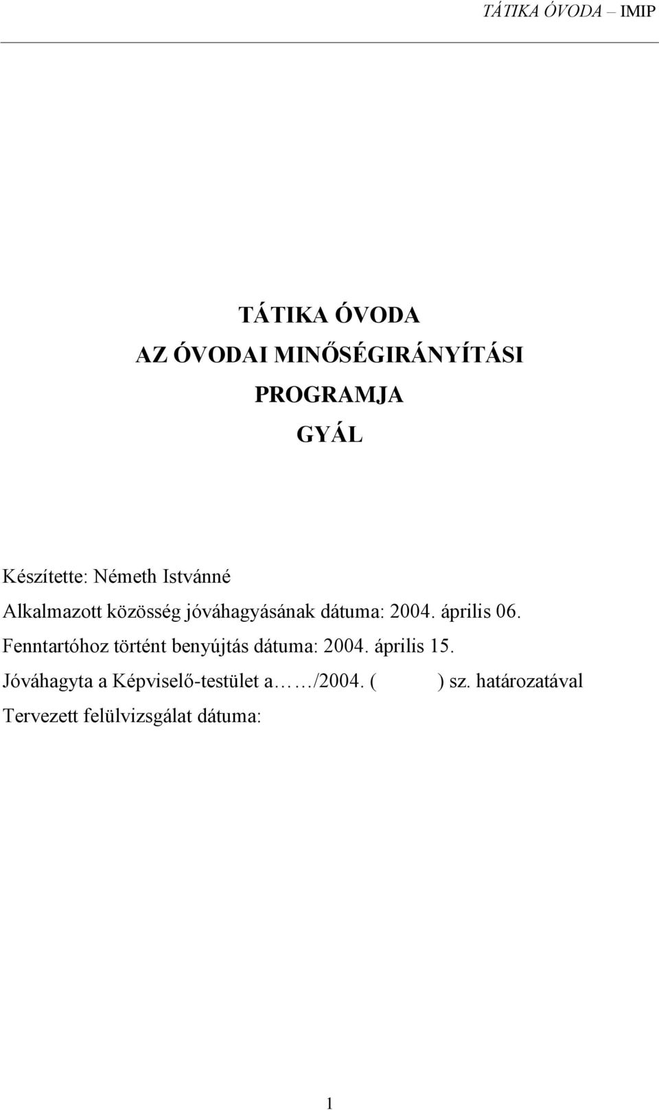 Fenntartóhoz történt benyújtás dátuma: 2004. április 15.