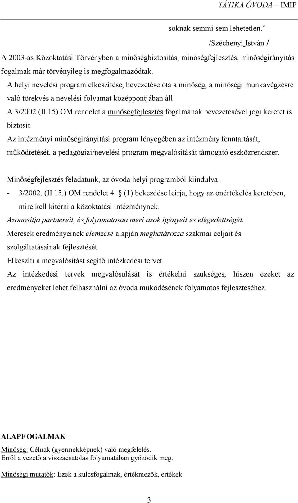 15) OM rendelet a minőségfejlesztés fogalmának bevezetésével jogi keretet is biztosít.