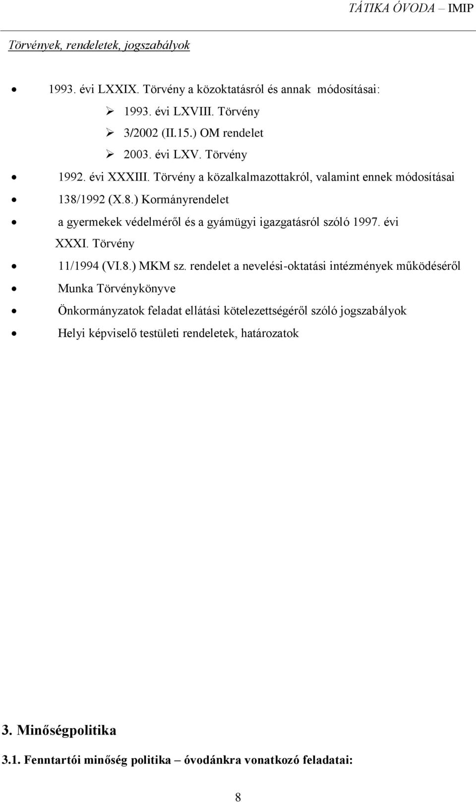 1992 (X.8.) Kormányrendelet a gyermekek védelméről és a gyámügyi igazgatásról szóló 1997. évi XXXI. Törvény 11/1994 (VI.8.) MKM sz.