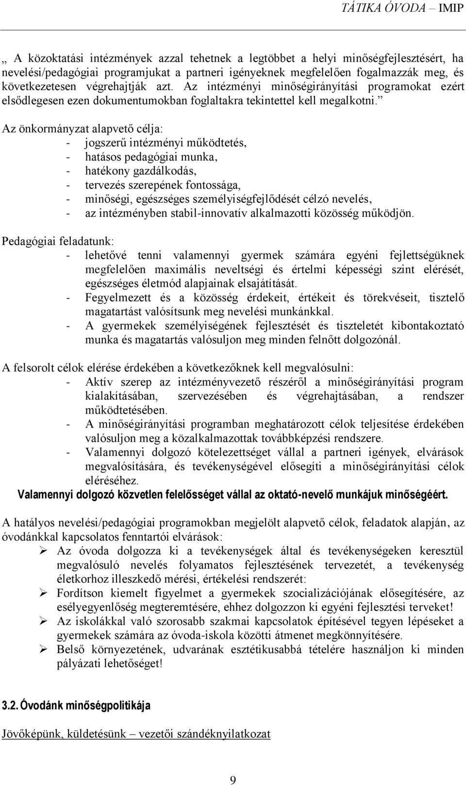 Az önkormányzat alapvető célja: - jogszerű intézményi működtetés, - hatásos pedagógiai munka, - hatékony gazdálkodás, - tervezés szerepének fontossága, - minőségi, egészséges személyiségfejlődését