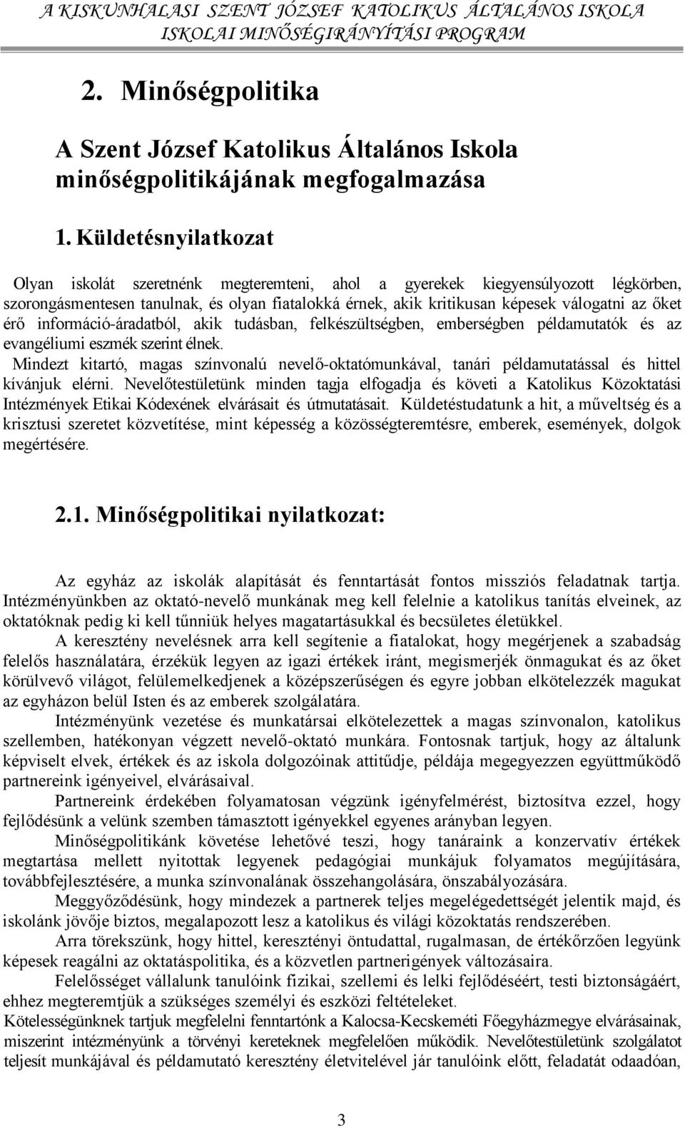 érő információ-áradatból, akik tudásban, felkészültségben, emberségben példamutatók és az evangéliumi eszmék szerint élnek.