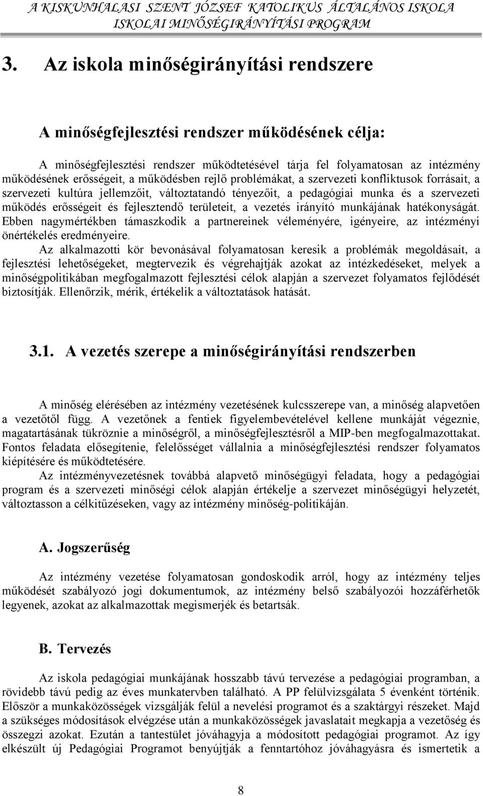 területeit, a vezetés irányító munkájának hatékonyságát. Ebben nagymértékben támaszkodik a partnereinek véleményére, igényeire, az intézményi önértékelés eredményeire.